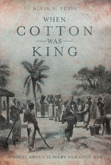 When Cotton Was King - Alvin S. Yusin