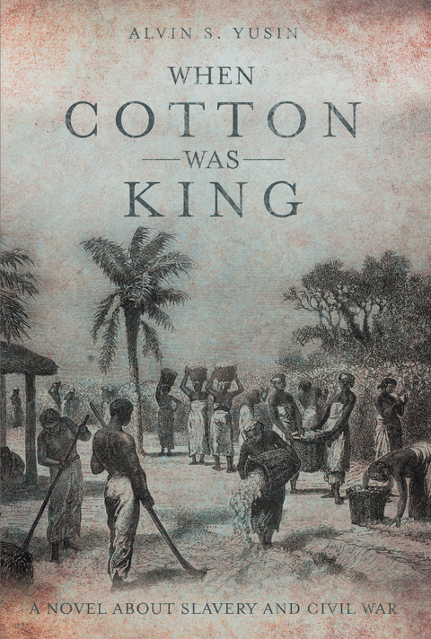 When Cotton Was King - Alvin S. Yusin