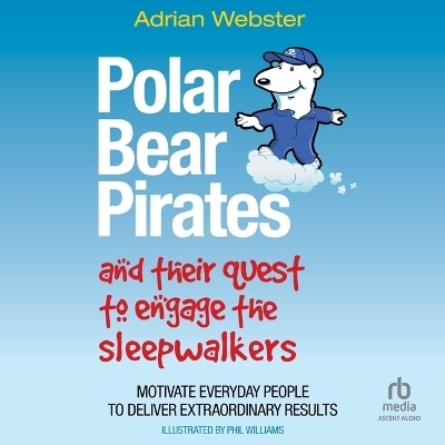 Polar Bear Pirates and Their Quest to Engage the Sleepwalkers - Adrian Webster