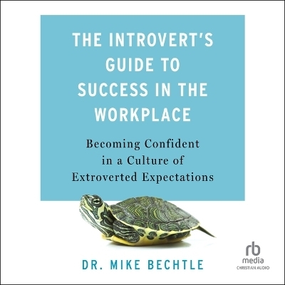 The Introvert's Guide to Success in the Workplace - Dr Bechtle