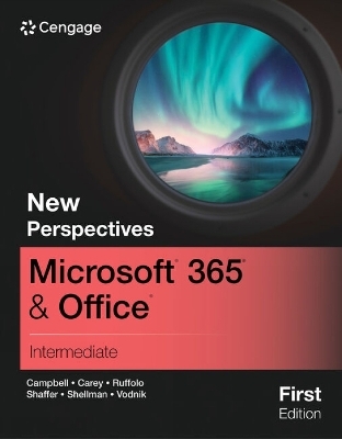 New Perspectives Microsoft&Acirc;&reg; 365&Acirc;&reg; & Office&Acirc;&reg; Intermediate, First Edition - Jennifer Campbell, Patrick Carey, Ann Shaffer