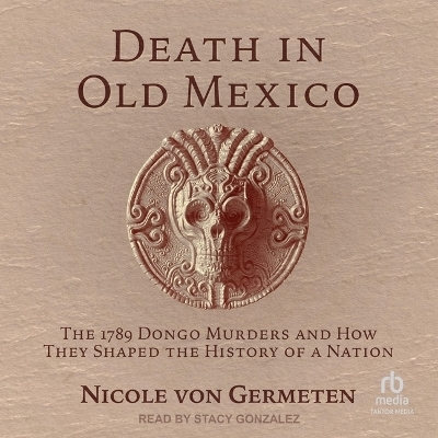 Death in Old Mexico - Nicole Von Germeten