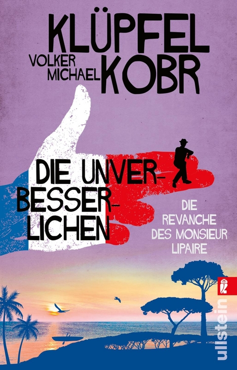 Die Unverbesserlichen – Die Revanche des Monsieur Lipaire (Die Unverbesserlichen 2) - Volker Klüpfel, Michael Kobr