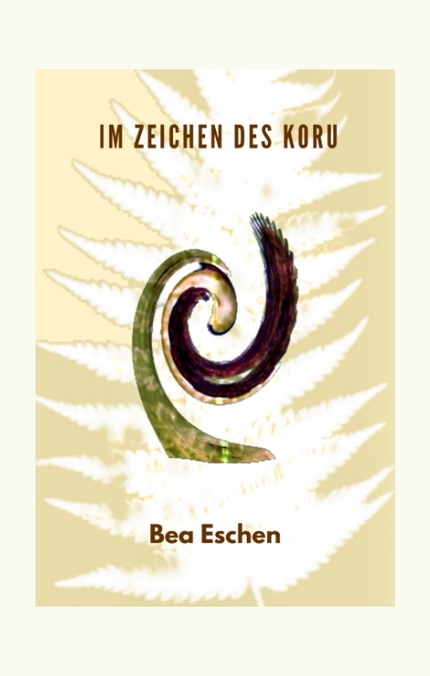 Im Zeichen des Koru - Bea Eschen