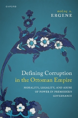 Defining Corruption in the Ottoman Empire - Boğa&ccedil; A. Ergene