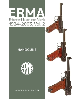 ERMA: Erfurter Maschinenfabrik, 1920-1997, Vol. 2: Handguns - Holger Schlemeier