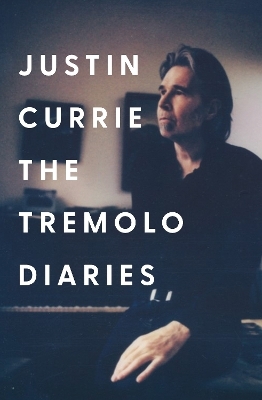 The Tremolo Diaries - Justin Currie