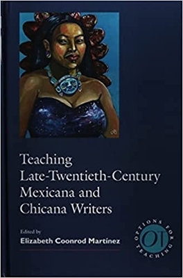 Teaching Late Twentieth-Century Mexicana and Chicana Writers