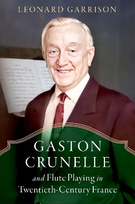 Gaston Crunelle and Flute Playing in Twentieth-Century France - Leonard Garrison