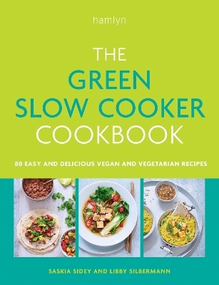 The Green Slow Cooker Cookbook - Saskia Sidey, Libby Silbermann
