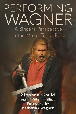 Performing Wagner - Stephen Gould, F. Peter Phillips