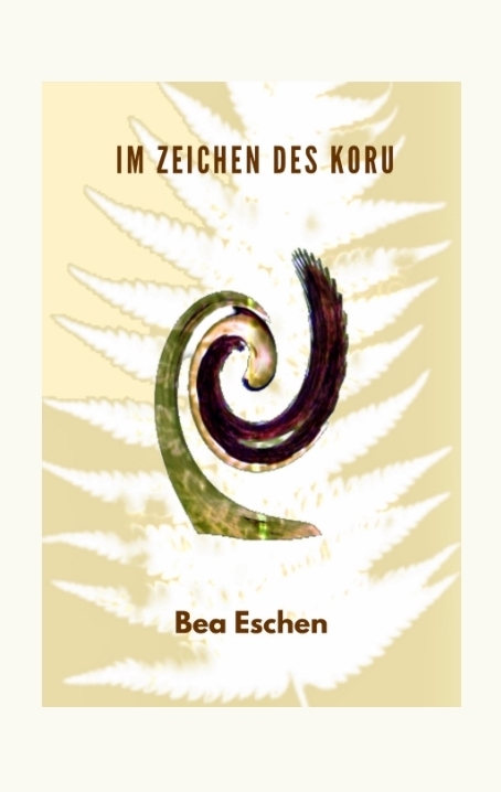 Im Zeichen des Koru - Bea Eschen