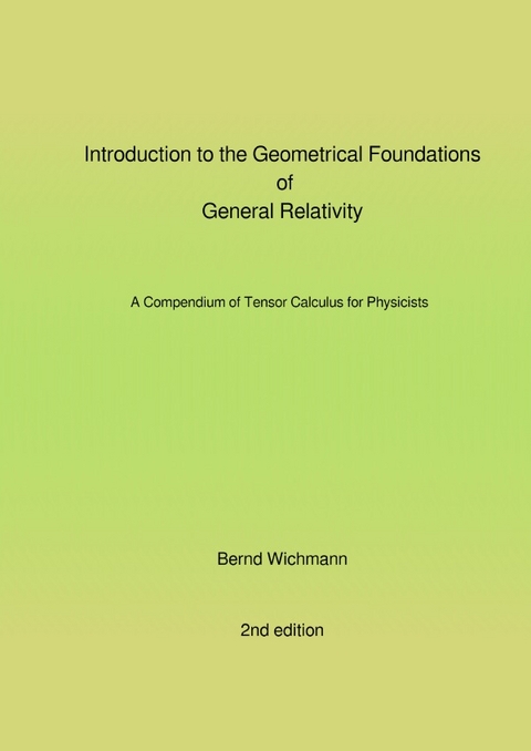 Introduction to the Geometrical Foundations of General Relativity - Bernd Wichmann