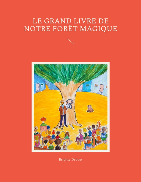Le grand livre de notre for&ecirc;t magique - Brigitte Debout