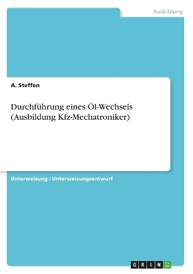 Durchf&Atilde;&frac14;hrung eines &Atilde;l-Wechsels (Ausbildung Kfz-Mechatroniker) - A. Steffen