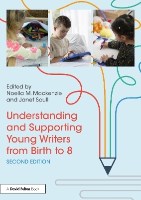 Understanding and Supporting Young Writers from Birth to 8 - 