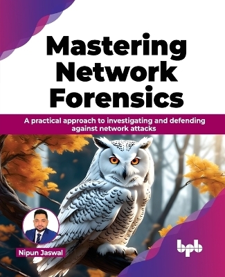 Mastering Network Forensics - Nipun Jaswal