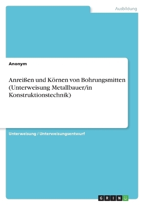 Anrei&Atilde;en und K&Atilde;&para;rnen von Bohrungsmitten (Unterweisung Metallbauer/in Konstruktionstechnik) -  Anonymous