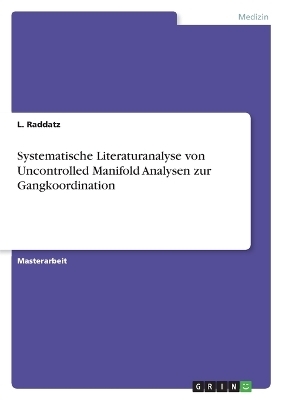 Systematische Literaturanalyse von Uncontrolled Manifold Analysen zur Gangkoordination - L. Raddatz