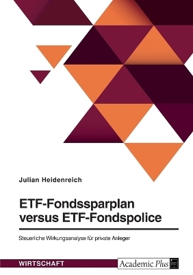 ETF-Fondssparplan versus ETF-Fondspolice. Steuerliche Wirkungsanalyse fÃ¼r private Anleger