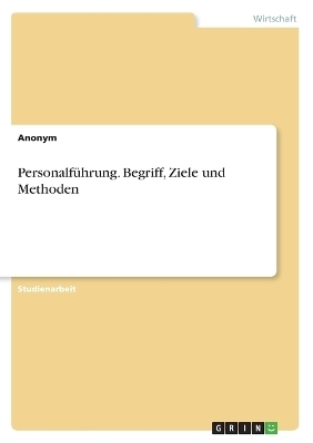 Personalf&Atilde;&frac14;hrung. Begriff, Ziele und Methoden -  Anonymous