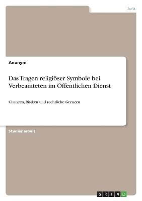 Das Tragen religi&Atilde;&para;ser Symbole bei Verbeamteten im &Atilde;ffentlichen Dienst -  Anonymous