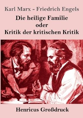 Die heilige Familie oder Kritik der kritischen Kritik (Gro&szlig;druck) - Karl Marx, Friedrich Engels
