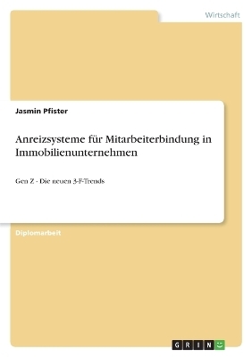 Anreizsysteme f&Atilde;&frac14;r Mitarbeiterbindung in Immobilienunternehmen - Jasmin Pfister