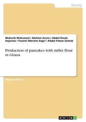 Production of pancakes with millet flour in Ghana - Mubarik Mahamud, Abdulai Azaru, Abdul Razak Hajaratu, Fuseini Mariam Sugri, Abdul Fataw Zeinab