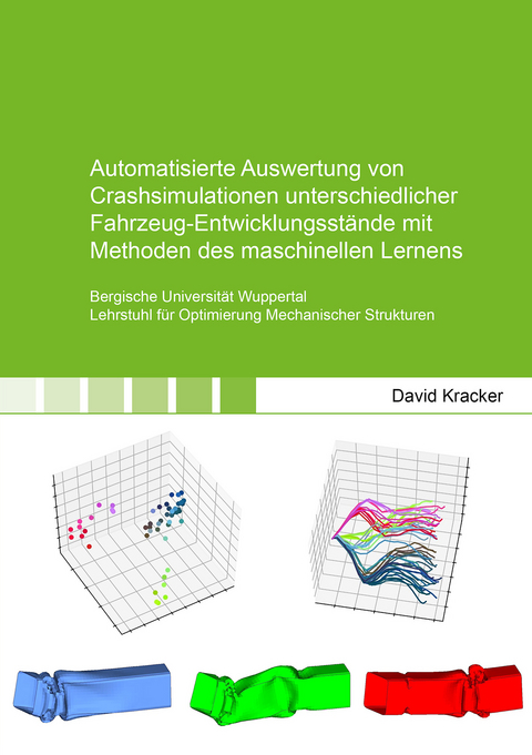 Automatisierte Auswertung von Crashsimulationen unterschiedlicher Fahrzeug-Entwicklungsst&auml;nde mit Methoden des maschinellen Lernens - David Kracker