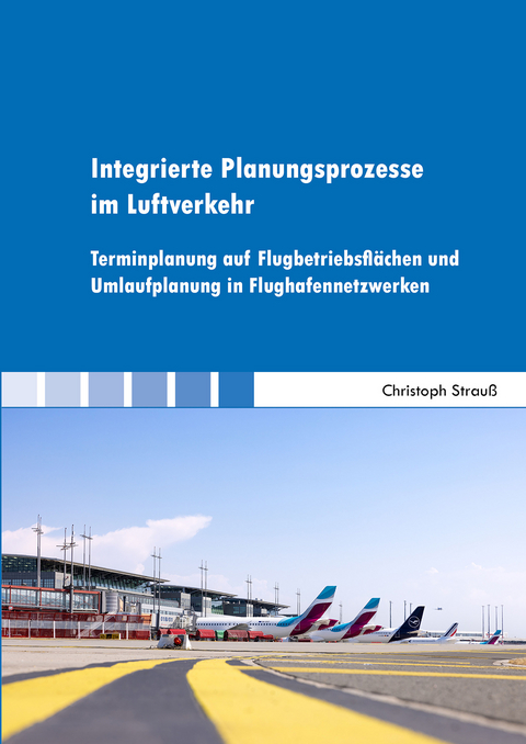 Integrierte Planungsprozesse im Luftverkehr - Christoph Strau&szlig;