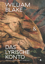 William Blake & das lyrische Konto - Kristian K&uuml;hn, Norbert Lange, Will Alexander, Sean Bonney, Brian Catling, Gregory Corso, Robert Duncan, Allen Fisher, Allen Ginsberg, Ronald Johnson, Barry MacSweeney, David S. Marriott, Bernadette Mayer, Michael McClure, Maggie O&rsquo;Sullivan, Kenneth Rexroth, Iain Sinclair, Phyllis Webb
