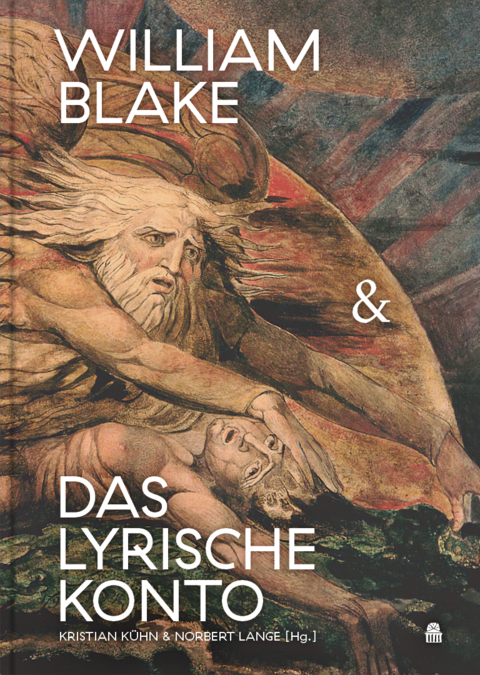 William Blake & das lyrische Konto - Kristian K&uuml;hn, Norbert Lange, Will Alexander, Sean Bonney, Brian Catling, Gregory Corso, Robert Duncan, Allen Fisher, Allen Ginsberg, Ronald Johnson, Barry MacSweeney, David S. Marriott, Bernadette Mayer, Michael McClure, Maggie O&rsquo;Sullivan, Kenneth Rexroth, Iain Sinclair, Phyllis Webb
