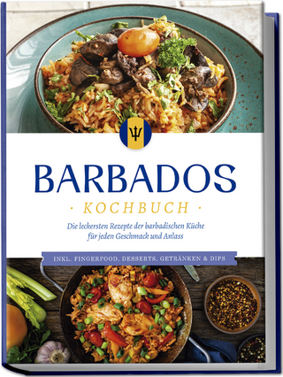 Barbados Kochbuch: Die leckersten Rezepte der barbadischen Küche für jeden Geschmack und Anlass - inkl. Fingerfood, Desserts, Getränken & Dips