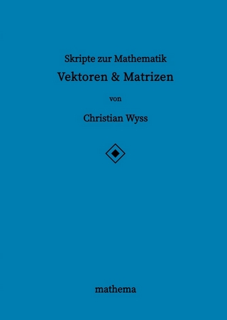 Skripte zur Mathematik - Vektoren & Matrizen