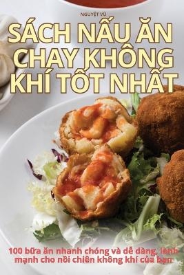 S&aacute;ch NẤu Ăn Chay Kh&ocirc;ng Kh&iacute; TỐt NhẤt -  NguyỆt VŨ