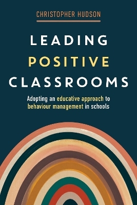 Leading Positive Classrooms - Christopher Hudson
