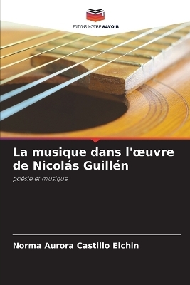 La musique dans l'oeuvre de Nicol&aacute;s Guill&eacute;n - Norma Aurora Castillo Eichin