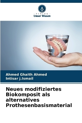 Neues modifiziertes Biokomposit als alternatives Prothesenbasismaterial - Ahmed Ghaith Ahmed, Intisar J Ismail
