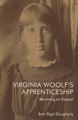 Virginia Woolf's Apprenticeship - Beth Rigel Daugherty