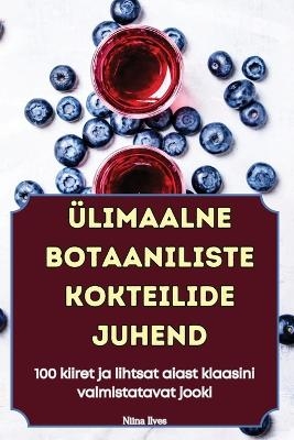 Ülimaalne Botaaniliste Kokteilide Juhend