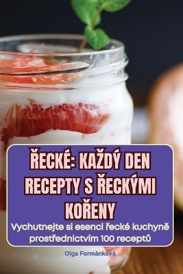 Řeck&eacute; Kazd&yacute; Den Recepty S Řeck&yacute;mi KoŘeny -  Olga Form&aacute;nkov&aacute;