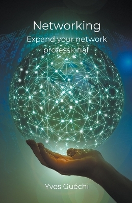 Networking - Expand your network professional - Yves Gu&eacute;chi