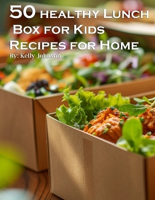 50 Healthy Lunchbox Ideas for Kids Recipes for Home - Kelly Johnson