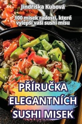PŘ&iacute;ruČka Elegantn&iacute;ch Sushi Misek -  Jindřiska Kubov&aacute;