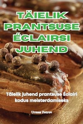 T&auml;ielik Prantsuse &Eacute;clairsi Juhend -  Urmas Petrov