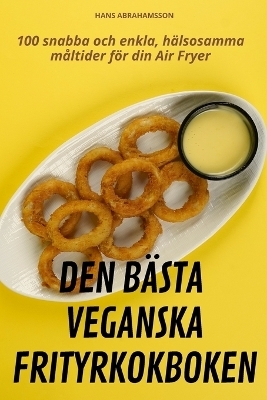 Den B&auml;sta Veganska Frityrkokboken -  Hans Abrahamsson