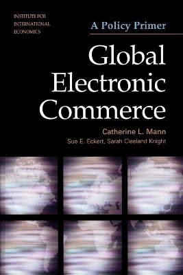 Global Electronic Commerce &ndash; A Policy Primer - Catherine Mann, Sue Eckert, Sarah Cleeland Knight