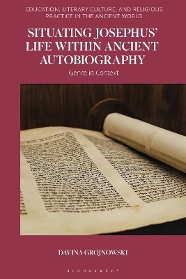 Situating Josephus&rsquo; Life within Ancient Autobiography - Davina Grojnowski