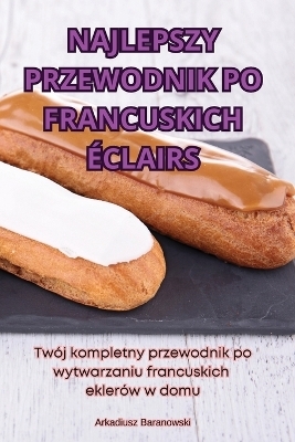 Najlepszy Przewodnik Po Francuskich Éclairs